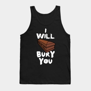 I Will Bury You, Funny Mortician Saying, Coffin, Casket Tank Top